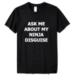 Tshirt homme Ask Me About My Ninja Disguise