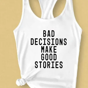 Bad Decisions Make Good Stories Débardeur